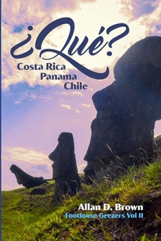 Paperback ¿Qué? Costa Rica, Panama, Chile: Footloose Geezers Volume II Book