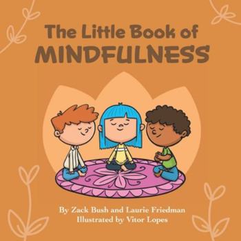 Paperback The Little Book of Mindfulness: Introduction for children to Mindfulness, Paying Attention, Being Present, and Having Gratitude for Kids Ages 3 10, Pr Book