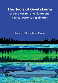 Paperback The Tools of Owatatsumi: Japan's Ocean Surveillance and Coastal Defence Capabilities Book