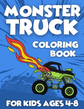 Paperback Monster Truck Coloring Book For Kids Ages 4-8: Car Coloring for Boys Stress Relieving Designs to Color, Relax and Unwind Unique Drawings Hours of Fun Book