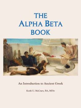 Paperback The Alpha Beta Book: An Introduction to Ancient Greek Book