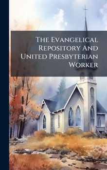 Hardcover The Evangelical Repository And United Presbyterian Worker Book