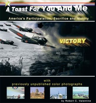 Hardcover A Toast for You and Me: America's Participation, Sacrifice & Victory Book