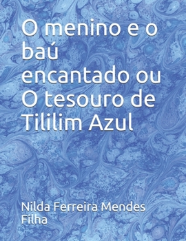 Paperback O menino e o baú encantado ou O tesouro de Tililim Azul [Portuguese] Book
