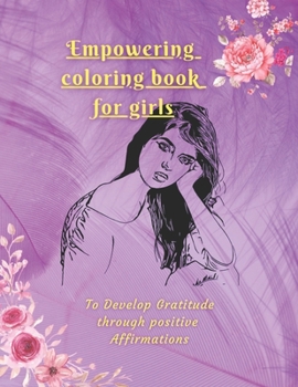 Paperback Empowering coloring book for girls: To Develop Gratitude through Positive Affirmations [Large Print] Book