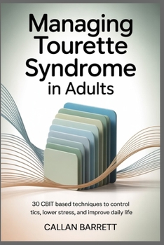 Paperback Managing Tourette syndrome in Adults: 30 CBIT Based Techniques to Control Tics, Lower Stress, and Improve Daily Life Book