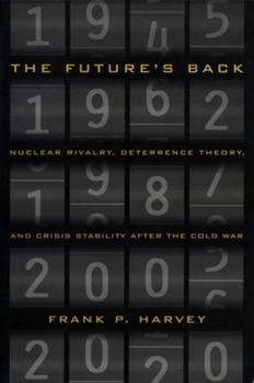 Paperback The Future's Back: Nuclear Rivalry, Deterrence Theory, and Crisis Stability After the Cold War Book