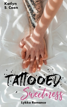 Tattooed Sweetness: (Eine Gegensätze-ziehen-sich-an-Lovestory)