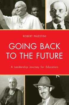 Paperback Going Back to the Future: A Leadership Journey for Educators Book