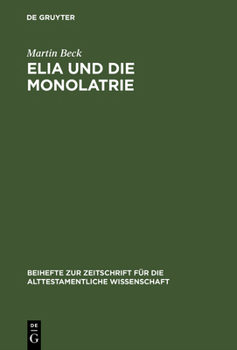 Hardcover Elia Und Die Monolatrie: Ein Beitrag Zur Religionsgeschichtlichen Rückfrage Nach Dem Vorschriftprophetischen Jahwe-Glauben [German] Book