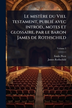 Le mistère du Viel testament, publiÃ(c) avec introd., motes et glossaire, par le baron James de Rothschild (French Edition)