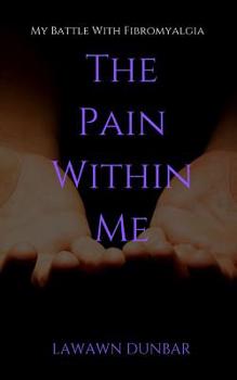 Paperback The Pain Within Me: My Battle with Fibromyalgia Book