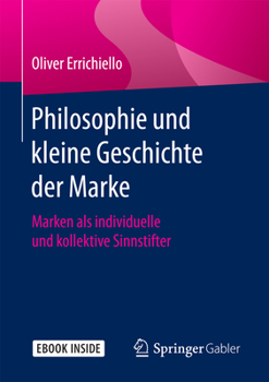 Hardcover Philosophie Und Kleine Geschichte Der Marke: Marken ALS Individuelle Und Kollektive Sinnstifter [German] Book