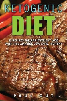 Paperback Ketogenic Diet: 35 Recipes for Rapid Weight Loss With This Amazing Low Carb, High Fat Diet (Ketogenic Diet Cookbook, Ketogenic Diet Re Book