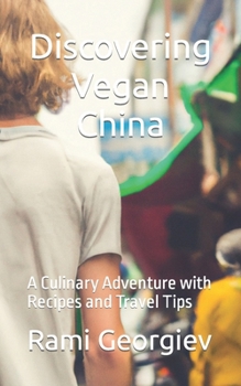 Discovering Vegan China: A Culinary Adventure with Recipes and Travel Tips