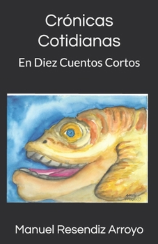 Paperback Crónicas Cotidianas: En Diez Cuentos Cortos [Spanish] Book
