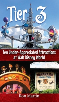 Hardcover Tier 3: Ten Under-appreciated Attractions at Walt Disney World Book