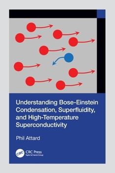 Hardcover Understanding Bose-Einstein Condensation, Superfluidity, and High Temperature Superconductivity Book