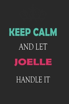 Paperback Keep Calm and let Joelle handle it: Lined Notebook / Journal Gift for a Girl or a Woman names Joelle, 110 Pages, 6x9, Soft Cover, Matte Finish Book