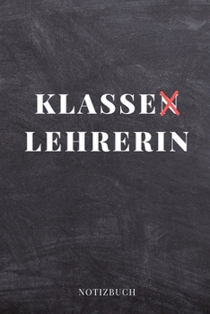 Klassen Lehrerin Notizbuch: A5 KARIERT Geschenkidee f�r Lehrer Erzieher Abschiedsgeschenk Grundschule Klassengeschenk Dankesch�n Lehrerplaner Buch zur Einschulung