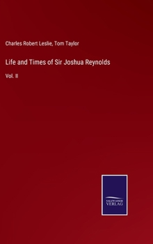Hardcover Life and Times of Sir Joshua Reynolds: Vol. II Book