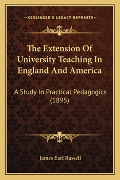 Paperback The Extension Of University Teaching In England And America: A Study In Practical Pedagogics (1895) Book