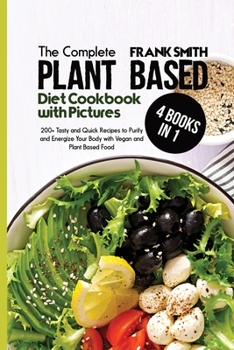 Paperback Plant Based Diet Cookbook with Pictures: 2 Books in 1: 100+ Tasty and Quick Recipes to Purify and Energize Your Body Book