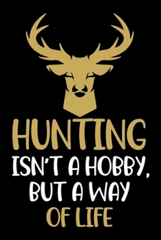 Paperback Hunting Isn't a Hobby, but a way of life: Hunting Notebook, Planner or Journal - Size 6x9 120 Pages - Office Equipment, Supplies -Funny Hunting Gift I Book