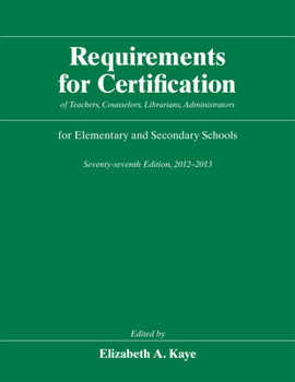 Requirements for Certification of Teachers, Counselors, Librarians, Administrators for Elementary and Secondary Schools, Seventy-seventh Edition, ... Schools, Secondary Schools, Junior) - Book #77 of the Requirements for Certification of Teachers, Counselors, Librarians, Administrators for Elementary and Secondary Schools
