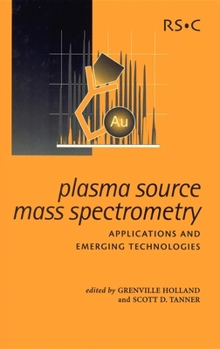 Plasma Source Mass Spectrometry: Applications and Emerging Technologies