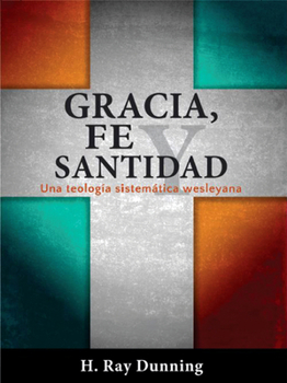 Paperback Gracia, Fe Y Santidad: Una Teologia Sistematica Wesleyana Book