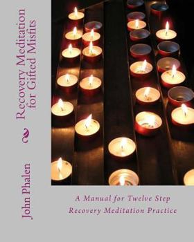 Paperback Recovery Meditation for Gifted Misfits: A Manual for Twelve Step Recovery Meditatin Practice Book