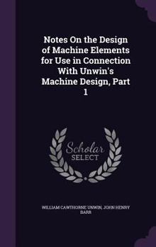 Hardcover Notes On the Design of Machine Elements for Use in Connection With Unwin's Machine Design, Part 1 Book