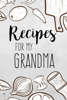 Paperback Recipes For My Grandma: family recipes book to write in Your Favorite Cooking Recipes - 100 pages 6x9 inches Book