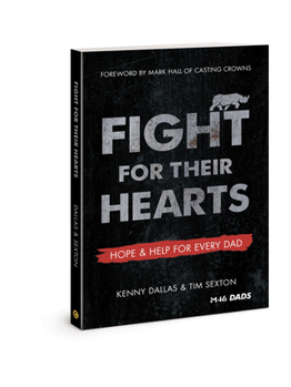 Paperback Fight for Their Hearts: Hope and Help for Every Dad Book