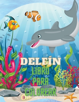 Paperback Delfín Libro para Colorear: Libro para colorear con adorables diseños de delfines para niños mayores de 3 años, con hermosas ilustraciones. Hemos [Spanish] Book