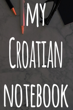 Paperback My Croatian Notebook: The perfect gift for anyone learning a new language - 6x9 119 page lined journal! Book