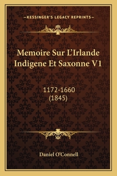 Paperback Memoire Sur L'Irlande Indigene Et Saxonne V1: 1172-1660 (1845) [French] Book