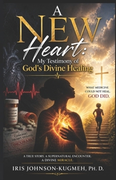 A New Heart: My Testimony of God's Divine Healing
