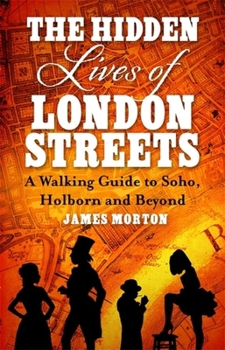 Paperback The Hidden Lives of London Streets: A Walking Guide to Soho, Holborn and Beyond Book