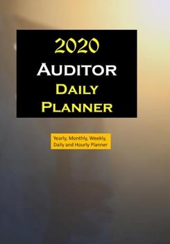Auditor 2020 Daily Planner : Yearly, Monthly, Weekly, Daily and Hourly Planner Size 7 Inch X 10 Inch