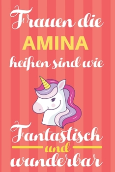 Notizbuch: Frauen Die Amina Hei�en Sind Wie Einh�rner (Blankonotizbuch mit Inhaltsverzeichnis und Seitenzahlen zum Selbstgestalten, Softcover) Tagebebuch, Reisetagebuch, Skizzenbuch F�r Mama, Tochter,