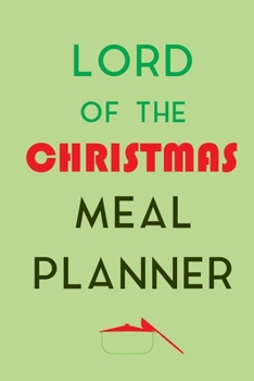 Paperback Lord Of The Christmas Meal Planner: Track And Plan Your Meals Weekly (Christmas Food Planner - Journal - Log - Calendar): 2019 Christmas monthly meal Book
