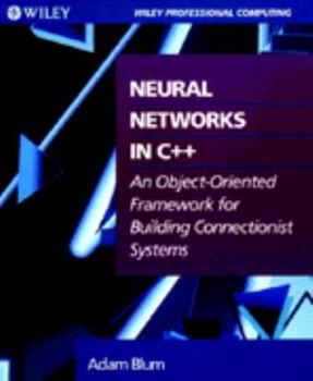 Paperback Neural Networks in C++: An Object-Oriented Framework for Building Connectionist Systems Book