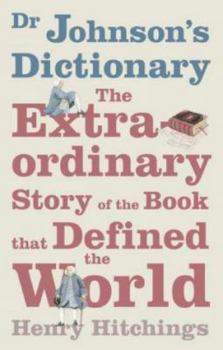 Defining the World: The Extraordinary Story of Dr Johnson’s Dictionary