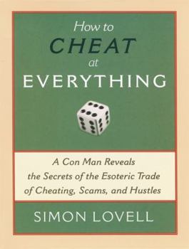 Paperback How to Cheat at Everything: A Con Man Reveals the Secrets of the Esoteric Trade of Cheating, Scams, and Hustles Book