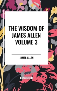 Hardcover The Wisdom of James Allen, Volume 3 Book