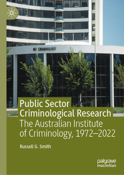 Hardcover Public Sector Criminological Research: The Australian Institute of Criminology, 1972-2022 Book