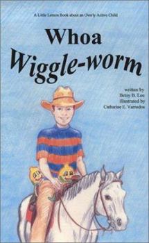 Paperback Whoa, Wiggle-Worm: A Little Lemon Book about an Overly Active Child Book