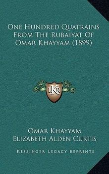 One Hundred Quatrains From The Rubaiyat Of Omar Khayyam